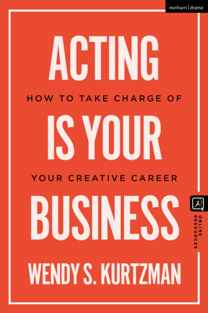 Acting is Your Business : How to Take Charge of Your Creative Career, PDF eBook