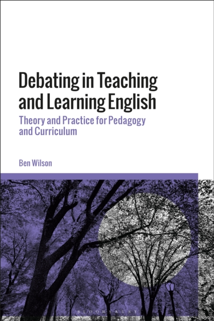 Debating in Teaching and Learning English : Theory and Practice for Pedagogy and Curriculum, Hardback Book
