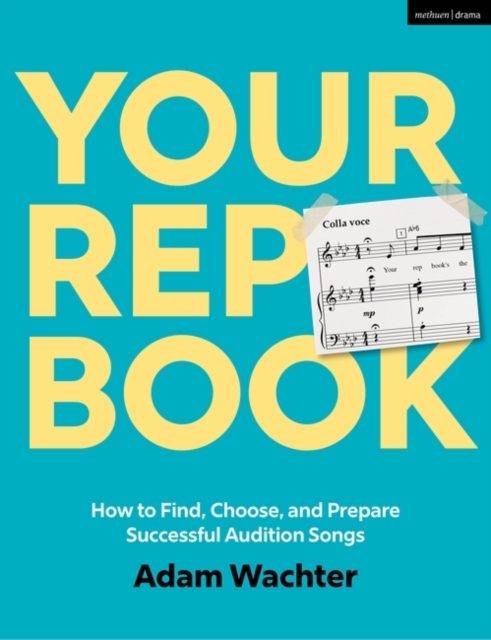 Your Rep Book : How to Find, Choose, and Prepare Successful Audition Songs, Paperback / softback Book