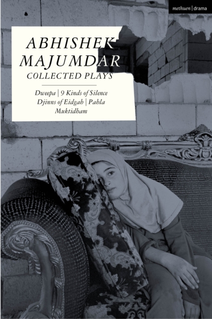 Abhishek Majumdar Collected Plays : Dweepa; Pah-La; Djinns of Eidgah; Muktidham; 9 Kinds of Silence, Paperback / softback Book