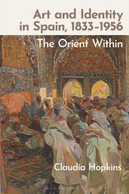 Art and Identity in Spain, 1833–1956 : The Orient Within, Hardback Book