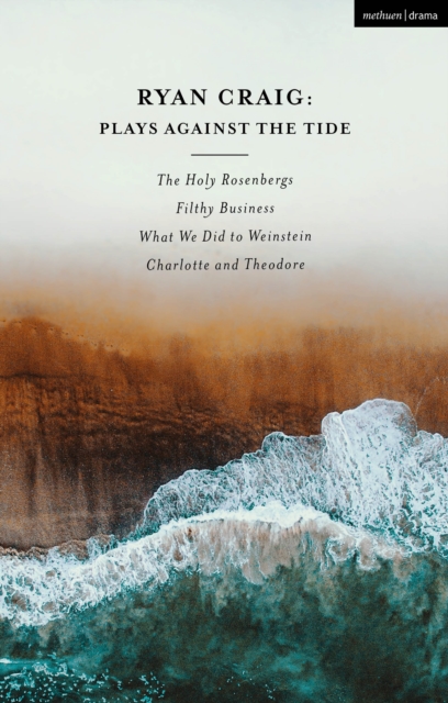 Ryan Craig: Plays Against the Tide : The Holy Rosenbergs; Filthy Business; What We Did to Weinstein; Charlotte and Theodore, EPUB eBook