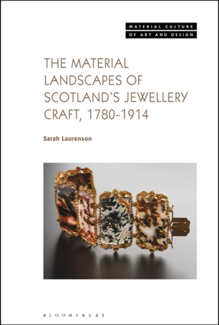 The Material Landscapes of Scotland’s Jewellery Craft, 1780-1914, Paperback / softback Book