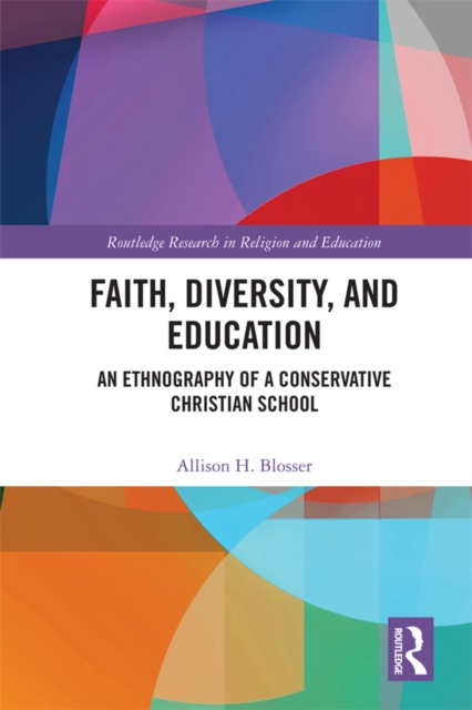 Faith, Diversity, and Education : An Ethnography of a Conservative Christian School, EPUB eBook