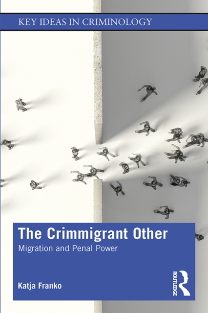 The Crimmigrant Other : Migration and Penal Power, PDF eBook