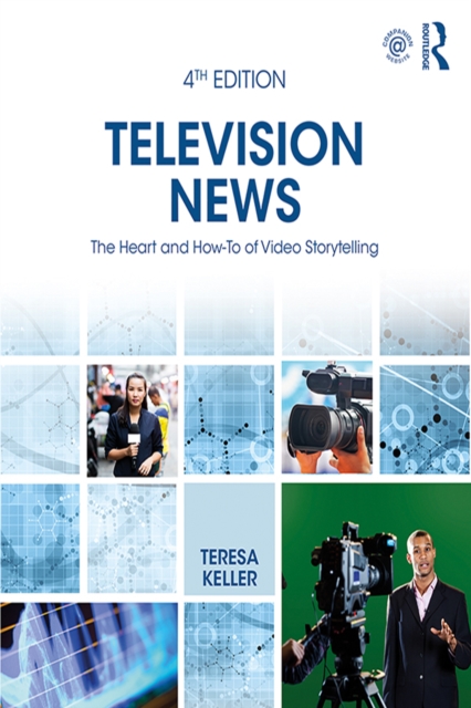 Television News : The Heart and How-To of Video Storytelling, EPUB eBook