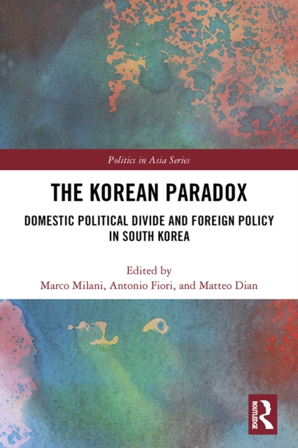 The Korean Paradox : Domestic Political Divide and Foreign Policy in South Korea, PDF eBook