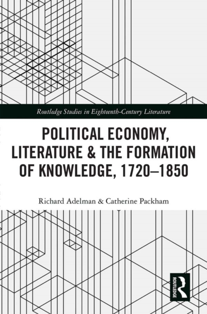 Political Economy, Literature & the Formation of Knowledge, 1720-1850, EPUB eBook