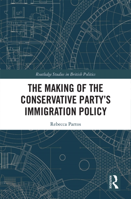 The Making of the Conservative Party’s Immigration Policy, PDF eBook
