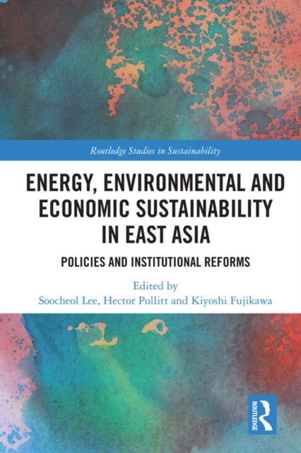 Energy, Environmental and Economic Sustainability in East Asia : Policies and Institutional Reforms, PDF eBook