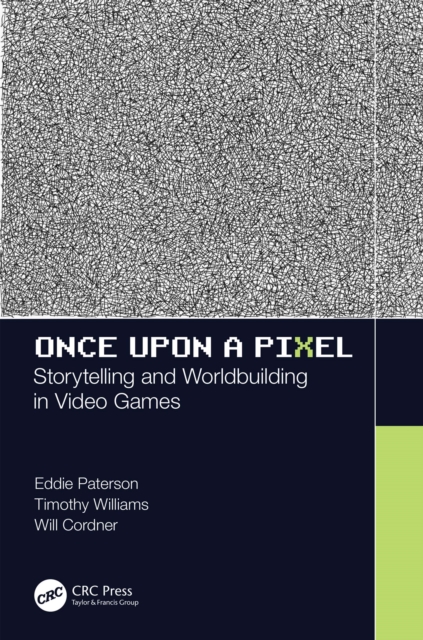 Once Upon a Pixel : Storytelling and Worldbuilding in Video Games, PDF eBook