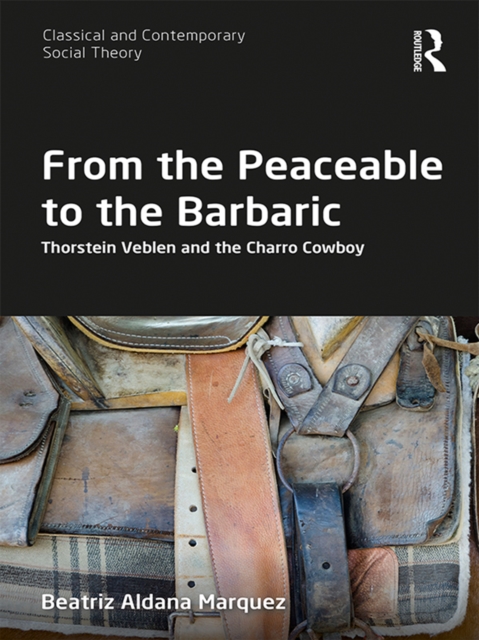 From the Peaceable to the Barbaric : Thorstein Veblen and the Charro Cowboy, EPUB eBook