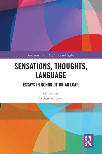 Sensations, Thoughts, Language : Essays in Honour of Brian Loar, PDF eBook