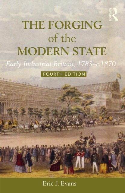 The Forging of the Modern State : Early Industrial Britain, 1783-c.1870, PDF eBook
