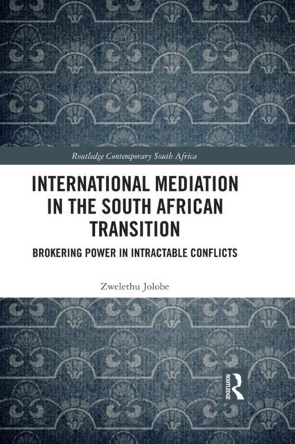 International Mediation in the South African Transition : Brokering Power in Intractable Conflicts, PDF eBook