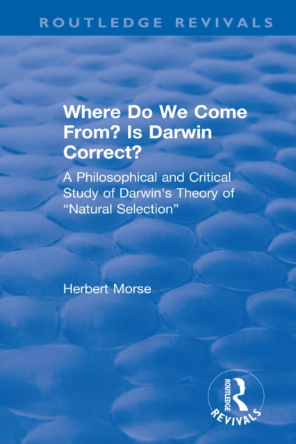 Where Do We Come From? Is Darwin Correct? : A Philosophical and Critical Study of Darwin's Theory of “Natural Selection”, EPUB eBook