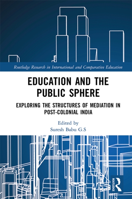 Education and the Public Sphere : Exploring the Structures of Mediation in Post-Colonial India, PDF eBook