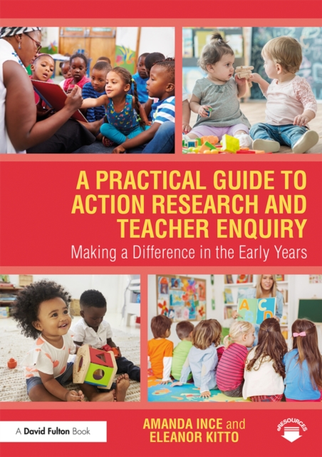 A Practical Guide to Action Research and Teacher Enquiry : Making a Difference in the Early Years, PDF eBook