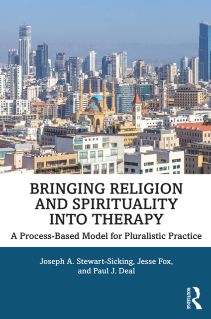 Bringing Religion and Spirituality Into Therapy : A Process-based Model for Pluralistic Practice, PDF eBook