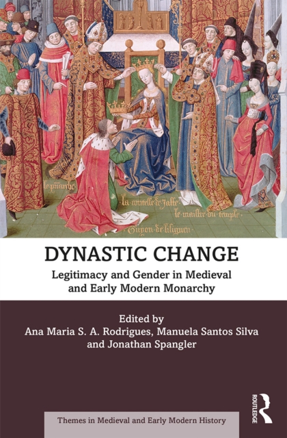 Dynastic Change : Legitimacy and Gender in Medieval and Early Modern Monarchy, EPUB eBook
