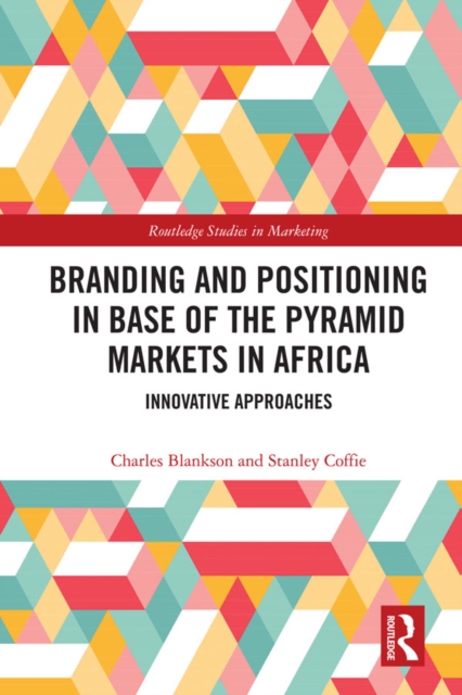 Branding and Positioning in Base of the Pyramid Markets in Africa : Innovative Approaches, PDF eBook