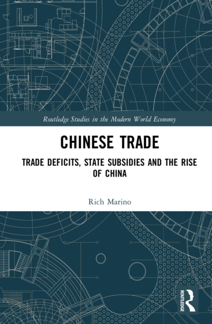 Chinese Trade : Trade Deficits, State Subsidies and the Rise of China, PDF eBook