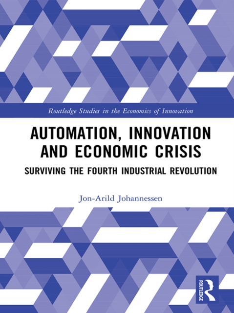 Automation, Innovation and Economic Crisis : Surviving the Fourth Industrial Revolution, EPUB eBook