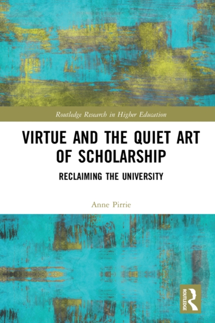 Virtue and the Quiet Art of Scholarship : Reclaiming the University, EPUB eBook