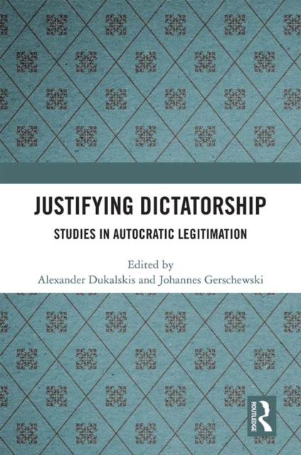 Justifying Dictatorship : Studies in Autocratic Legitimation, EPUB eBook