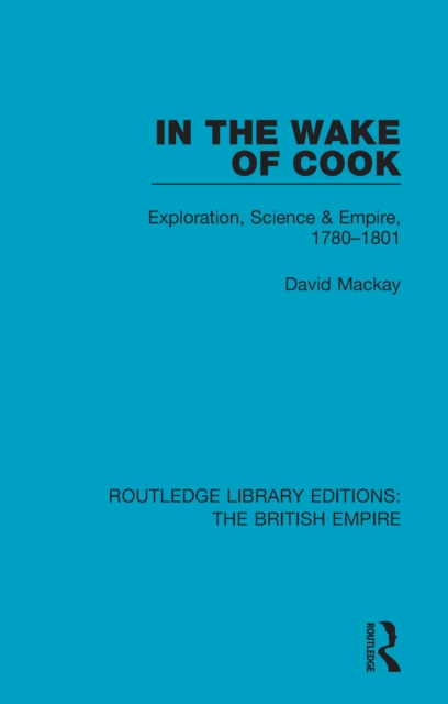 In the Wake of Cook : Exploration, Science and Empire, 1780-1801, EPUB eBook