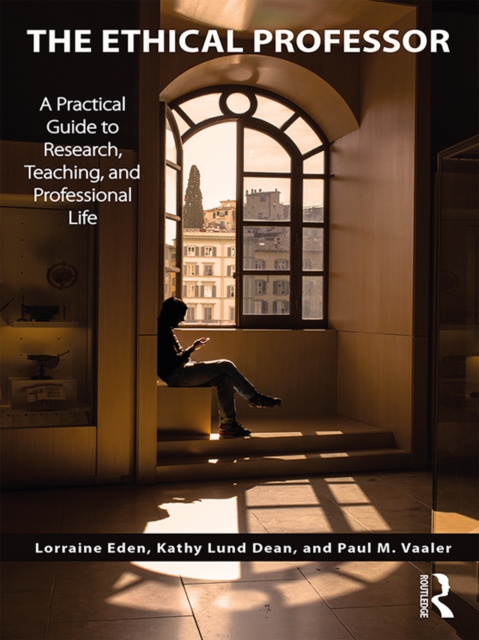 The Ethical Professor : A Practical Guide to Research, Teaching and Professional Life, EPUB eBook