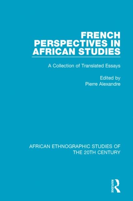 French Perspectives in African Studies : A Collection of Translated Essays, PDF eBook