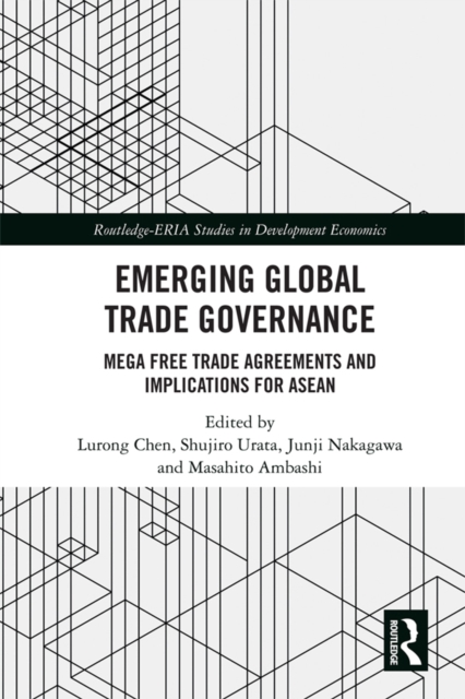 Emerging Global Trade Governance : Mega Free Trade Agreements and Implications for ASEAN, PDF eBook
