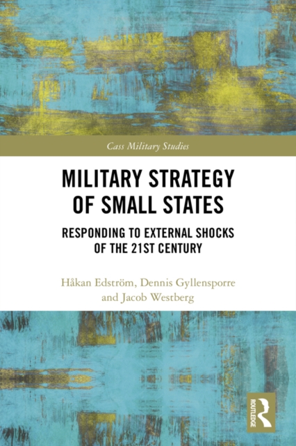 Military Strategy of Small States : Responding to External Shocks of the 21st Century, EPUB eBook