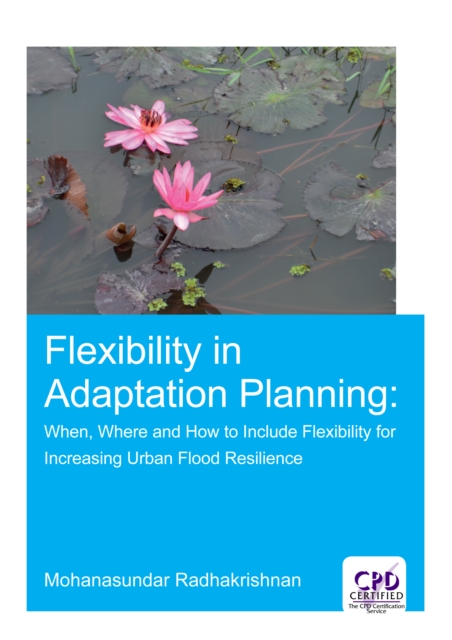 Flexibility in Adaptation Planning : When, Where and How to Include Flexibility for Increasing Urban Flood Resilience, EPUB eBook