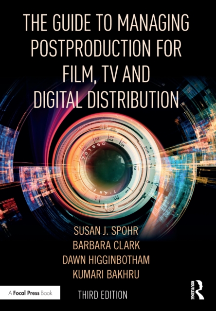 The Guide to Managing Postproduction for Film, TV, and Digital Distribution : Managing the Process, EPUB eBook