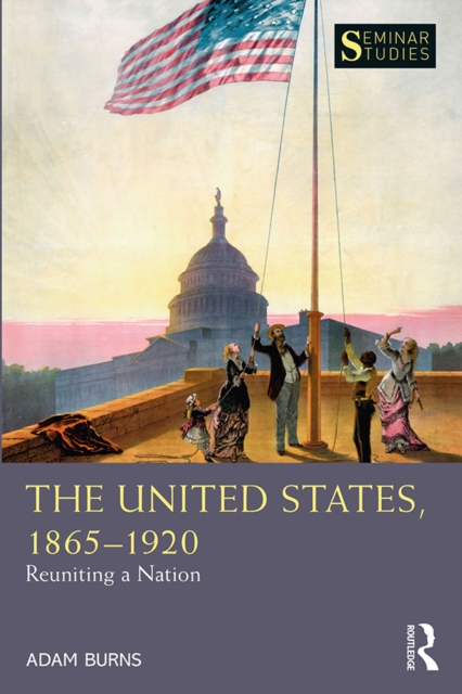 The United States, 1865-1920 : Reuniting a Nation, PDF eBook