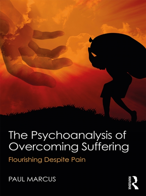 The Psychoanalysis of Overcoming Suffering : Flourishing Despite Pain, EPUB eBook