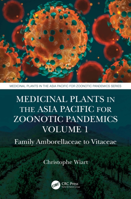 Medicinal Plants in the Asia Pacific for Zoonotic Pandemics, Volume 1 : Family Amborellaceae to Vitaceae, EPUB eBook