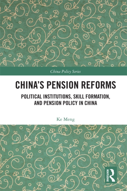 China's Pension Reforms : Political Institutions, Skill Formation and Pension Policy in China, EPUB eBook