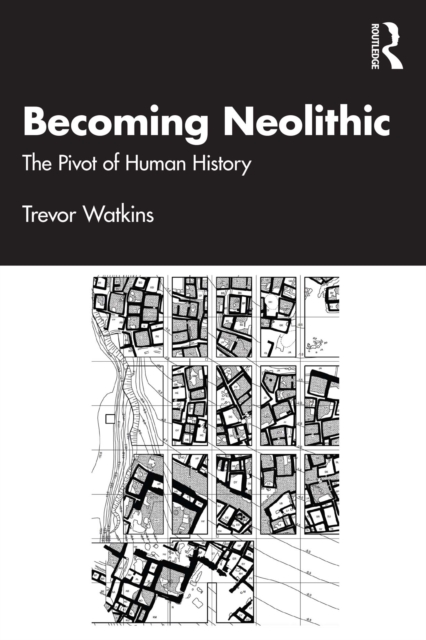 Becoming Neolithic : The Pivot of Human History, PDF eBook