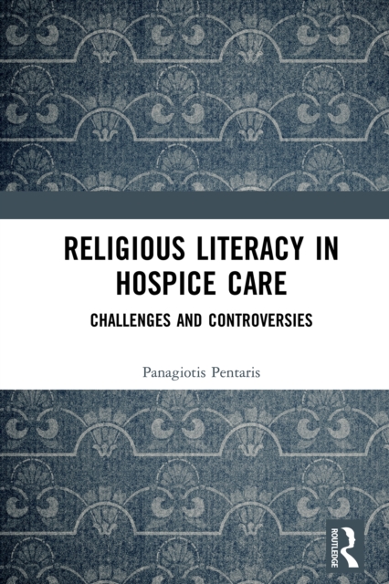 Religious Literacy in Hospice Care : Challenges and Controversies, PDF eBook