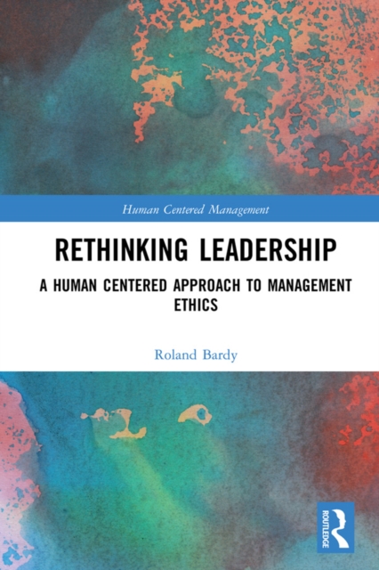 Rethinking Leadership : A Human Centered Approach to Management Ethics, EPUB eBook
