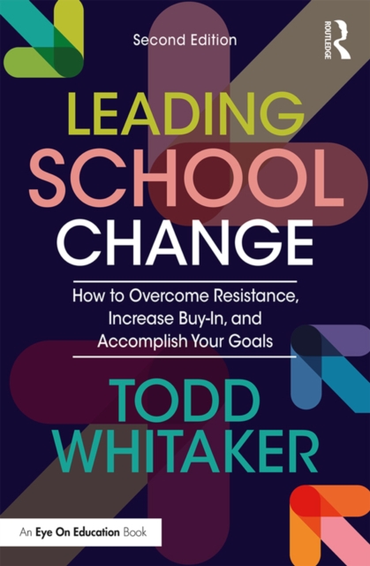 Leading School Change : How to Overcome Resistance, Increase Buy-In, and Accomplish Your Goals, PDF eBook
