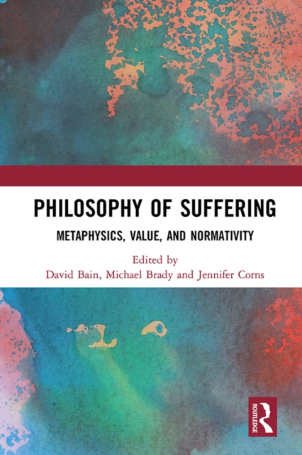 Philosophy of Suffering : Metaphysics, Value, and Normativity, EPUB eBook