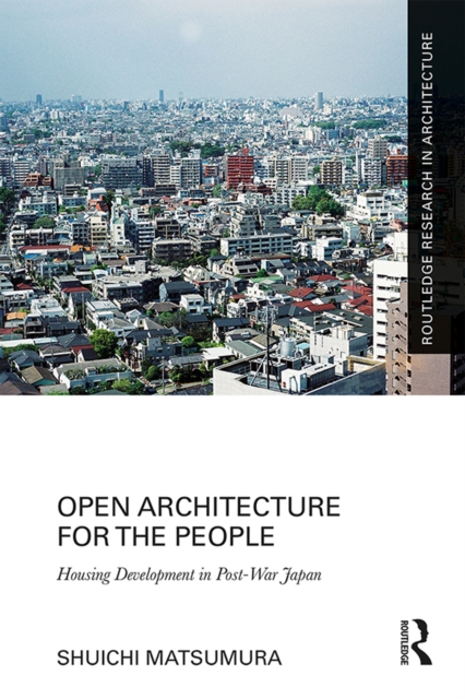 Open Architecture for the People : Housing Development in Post-War Japan, EPUB eBook