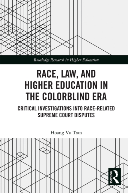 Race, Law, and Higher Education in the Colorblind Era : Critical Investigations into Race-Related Supreme Court Disputes, EPUB eBook