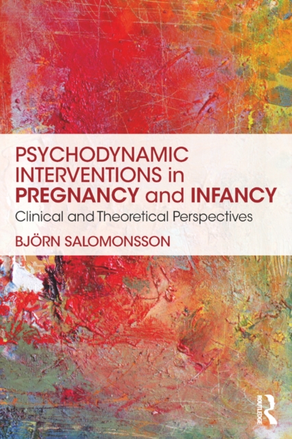 Psychodynamic Interventions in Pregnancy and Infancy : Clinical and Theoretical Perspectives, PDF eBook