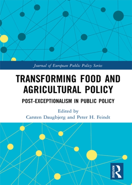 Transforming Food and Agricultural Policy : Post-exceptionalism in public policy, EPUB eBook