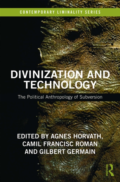 Divinization and Technology : The Political Anthropology of Subversion, EPUB eBook